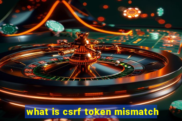 what is csrf token mismatch